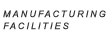 MANUFACTURING FACILITIES